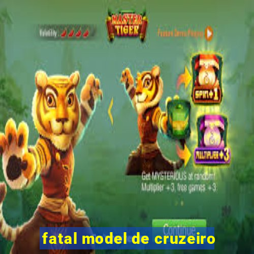 fatal model de cruzeiro